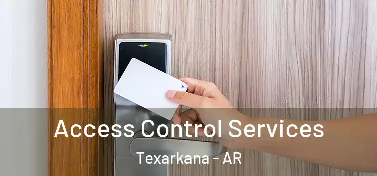 Access Control Services Texarkana - AR