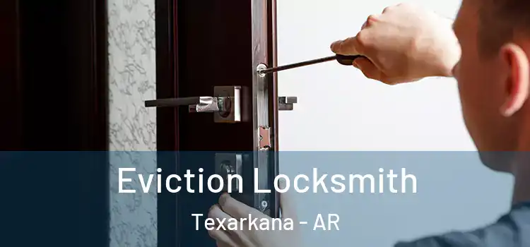 Eviction Locksmith Texarkana - AR