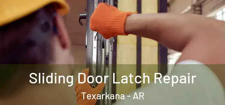 Sliding Door Latch Repair Texarkana - AR