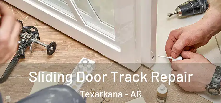 Sliding Door Track Repair Texarkana - AR