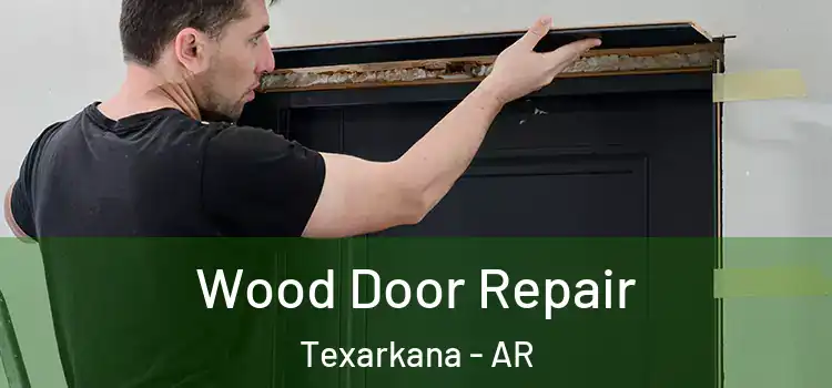 Wood Door Repair Texarkana - AR